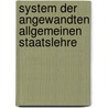 System Der Angewandten Allgemeinen Staatslehre by Anonymous Anonymous