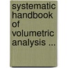 Systematic Handbook Of Volumetric Analysis ... by Francis Sutton