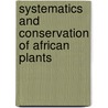 Systematics And Conservation Of African Plants door Onbekend