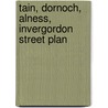 Tain, Dornoch, Alness, Invergordon Street Plan by Ronald P.A. Smith