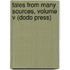 Tales From Many Sources, Volume V (Dodo Press)