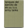 Tanques del Ejercito de Ee.Uu./U.S. Army Tanks door Carrie A. Braulick