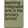 Teaching Integrated Arts in the Primary School door John Childs
