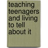 Teaching Teenagers and Living to Tell about It door Pamela Everly