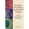 Teaching and Celebrating the Christian Seasons door Delia Touchton Halverson