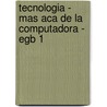 Tecnologia - Mas Aca De La Computadora - Egb 1 door Luis Doval