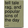 Tell Tale Rag, And Popular Sins Of The Day ... door George W. Henry