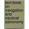 Text-Book On Navigation And Nautical Astronomy door Gill James