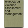 Textbook of Violence Assessment and Management door Robert I. Simon