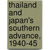 Thailand And Japan's Southern Advance, 1940-45 by E. Bruce Reynolds