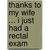 Thanks to My Wife ... I Just Had a Rectal Exam by Dr. Robert Corish
