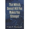 That Which Doesn't Kill You Makes You Stronger door N. Dawson Jr. Daner