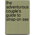 The Adventurous Couple's Guide to Strap-On Sex