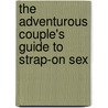 The Adventurous Couple's Guide to Strap-On Sex door Violet Blue