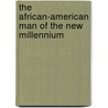 The African-American Man of the New Millennium door John Marcus