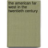 The American Far West In The Twentieth Century door Earl Pomeroy