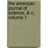 The American Journal Of Science, & C, Volume 1 by Anonymous Anonymous