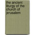 The Ancient Liturgy Of The Church Of Jerusalem