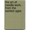 The Art Of Needle-Work, From The Earliest Ages door Mary Margaret Stanley Egerton Wilton