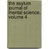 The Asylum Journal Of Mental Science, Volume 4