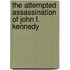 The Attempted Assassination of John F. Kennedy