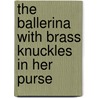 The Ballerina With Brass Knuckles In Her Purse door Steven Helmicki