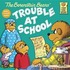 The Berenstain Bears and the Trouble at School