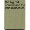 The Big Red Squirrel And The Little Rhinoceros door Mischa Damjan