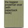 The Biggest Snowman Ever [With Paperback Book] door Steven Kroll