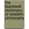 The Blackwell Dictionary of Western Philosophy door Nicholas Bunnin