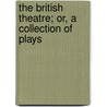 The British Theatre; Or, A Collection Of Plays by Anonymous Anonymous