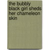 The Bubbly Black Girl Sheds Her Chameleon Skin door Kirsten Childs