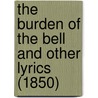 The Burden Of The Bell And Other Lyrics (1850) by Thomas Westwood