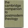 The Cambridge Companion to Postmodern Theology by Unknown