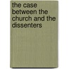 The Case Between The Church And The Dissenters by Francis Merewether