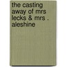 The Casting Away Of Mrs Lecks & Mrs . Aleshine by Frank .R. Stockton