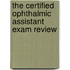 The Certified Ophthalmic Assistant Exam Review