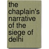 The Chaplain's Narrative Of The Siege Of Delhi door John Edward Wharton Rotton