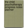 The Child Psychotherapy Progress Notes Planner by L. Mark Peterson