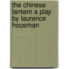 The Chinese Lantern A Play By Laurence Housman by Laurence Housman