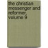 The Christian Messenger And Reformer, Volume 9