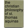The Christian Philosophy Of St. Thomas Aquinas door Etienne Gilson