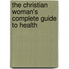 The Christian Woman's Complete Guide to Health by Scott Farhart