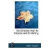 The Christian Year Its Purpose And Its History door Walker Gwynne