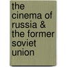The Cinema of Russia & the Former Soviet Union door Birgit Beumers