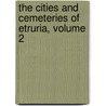 The Cities And Cemeteries Of Etruria, Volume 2 door George Dennis