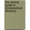 The Clerical Guide or Ecclesiastical Directory door Richard Gilbert
