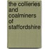 The Collieries And Coalminers Of Staffordshire