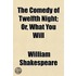 The Comedy Of Twelfth Night; Or, What You Will