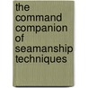 The Command Companion Of Seamanship Techniques door David J. House